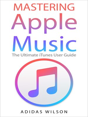 cover image of Mastering Apple Music--The Ultimate iTunes User Guide